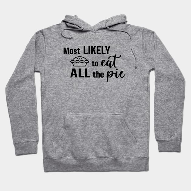 Most Likely To Eat All the Pie Hoodie by Garden Avenue Designs